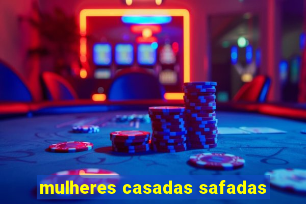 mulheres casadas safadas